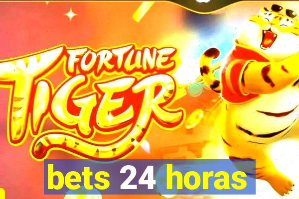 bets 24 horas